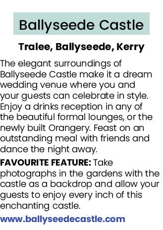  Ballyseede Castle Tralee, Ballyseede, Kerry The elegant surroundings of Ballyseede Castle make it a dream wedding ve...