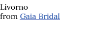 Livorno from Gaia Bridal