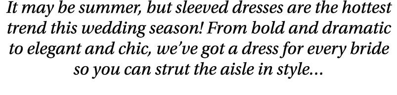 It may be summer, but sleeved dresses are the hottest trend this wedding season  From bold and dramatic to elegant an   