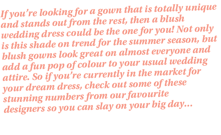 If you re looking for a gown that is totally unique and stands out from the rest, then a blush wedding dress could be   