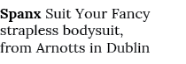 Spanx Suit Your Fancy strapless bodysuit, from Arnotts in Dublin