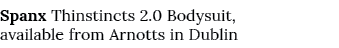 Spanx Thinstincts 2 0 Bodysuit, available from Arnotts in Dublin