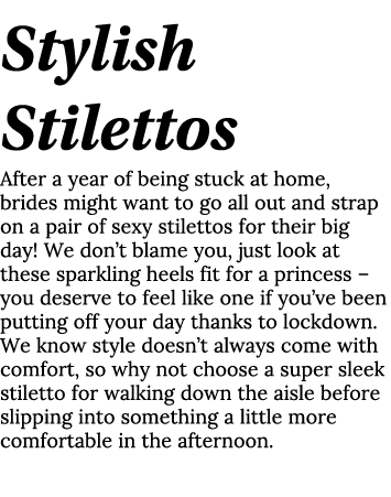 Stylish Stilettos After a year of being stuck at home, brides might want to go all out and strap on a pair of sexy st   