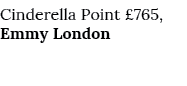 Cinderella Point  765, Emmy London 