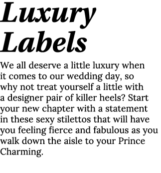 Luxury Labels We all deserve a little luxury when it comes to our wedding day, so why not treat yourself a little wit   