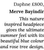 Daphne  800, Merve Bayindir This nature inspired headpiece gives the ultimate summer feel with its beautiful blue col   