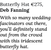 Butterfly Hat  275, Deb Fanning With so many wedding fascinators out there, you ll definitely stand out from the crow   
