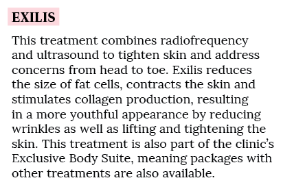Exilis This treatment combines radiofrequency and ultrasound to tighten skin and address concerns from head to toe  E   