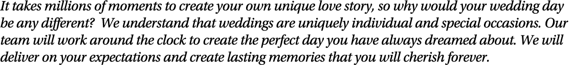 It takes millions of moments to create your own unique love story, so why would your wedding day be any different  We   