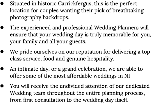 Situated in historic Carrickfergus, this is the perfect location for couples wanting their pick of breathtaking photo   