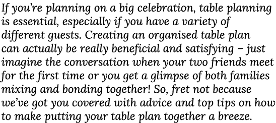 If you re planning on a big celebration, table planning is essential, especially if you have a variety of different g   