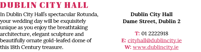 DUBLIN CITY HALL In Dublin City Hall s spectacular Rotunda, your wedding day will be exquisitely unique as you enjoy    