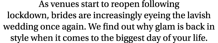 As venues start to reopen following lockdown, brides are increasingly eyeing the lavish wedding once again  We find o   