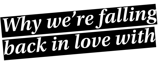 Why we re falling back in love with 