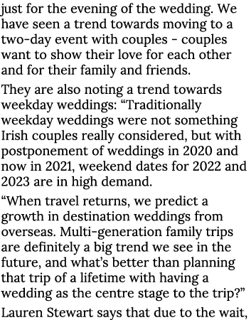 just for the evening of the wedding  We have seen a trend towards moving to a two-day event with couples - couples wa   