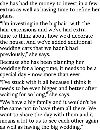 she has had the money to invest in a few extras as well as having time to refine her plans   I m investing in the big   