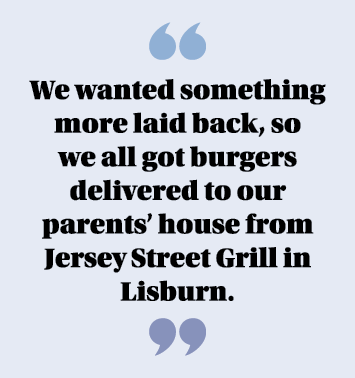  We wanted something more laid back, so we all got burgers delivered to our parents  house from Jersey Street Grill i   