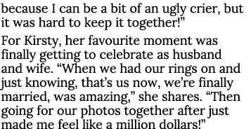 because I can be a bit of an ugly crier, but it was hard to keep it together   For Kirsty, her favourite moment was f   