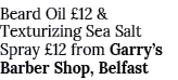 Beard Oil  12 & Texturizing Sea Salt Spray  12 from Garry s Barber Shop, Belfast