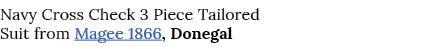 Navy Cross Check 3 Piece Tailored Suit from Magee 1866, Donegal
