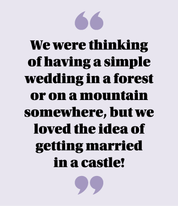  We were thinking of having a simple wedding in a forest or on a mountain somewhere, but we loved the idea of getting   