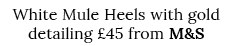 White Mule Heels with gold detailing  45 from M&S