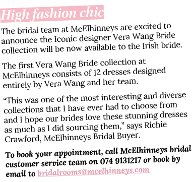 High fashion chic  The bridal team at McElhinneys are excited to announce the Iconic designer Vera Wang Bride collect   