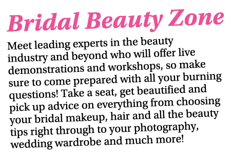 Bridal Beauty Zone Meet leading experts in the beauty industry and beyond who will offer live demonstrations and work   