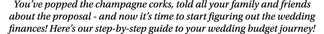 You ve popped the champagne corks, told all your family and friends about the proposal - and now it s time to start f   