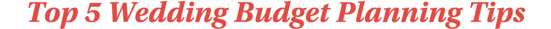 Top 5 Wedding Budget Planning Tips