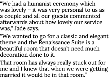  We had a humanist ceremony which was lovely   it was very personal to us as a couple and all our guests commented af   