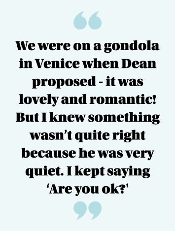 We were on a gondola in Venice when Dean proposed - it was lovely and romantic  But I knew something wasn t quite ri   