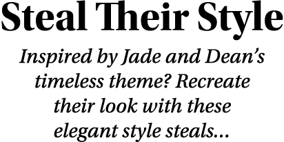 Steal Their Style Inspired by Jade and Dean s timeless theme  Recreate their look with these elegant style steals   