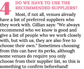 4 Do we have to use the recommended suppliers  Most, if not all, venues already have a list of preferred suppliers wh   