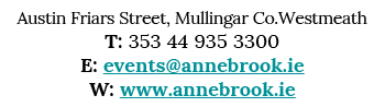 Austin Friars Street, Mullingar Co Westmeath T: 353 44 935 3300 E: events annebrook ie W: www annebrook ie