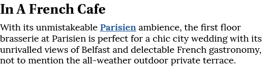 In A French Cafe With its unmistakeable Parisien ambience, the first floor brasserie at Parisien is perfect for a chi   