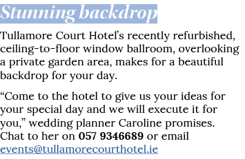 Stunning backdrop Tullamore Court Hotel s recently refurbished, ceiling-to-floor window ballroom, overlooking a priva   