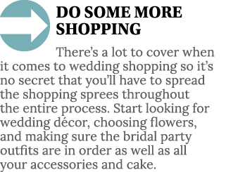  DO SOME MORE SHOPPING There s a lot to cover when it comes to wedding shopping so it s no secret that you ll have to   