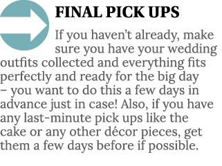  FINAL PICK UPS If you haven t already, make sure you have your wedding outfits collected and everything fits perfect   