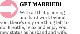  GET MARRIED  With all that planning and hard work behind you, there s only one thing left to do  Breathe, relax and    