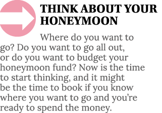  THINK ABOUT YOUR HONEYMOON Where do you want to go  Do you want to go all out, or do you want to budget your honeymo   