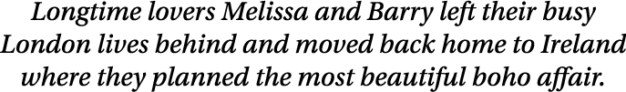 Longtime lovers Melissa and Barry left their busy London lives behind and moved back home to Ireland where they plann   