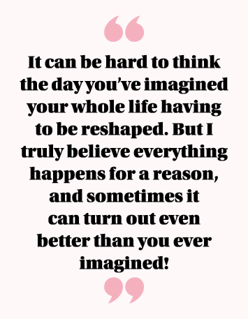  It can be hard to think the day you ve imagined your whole life having to be reshaped  But I truly believe everythin   