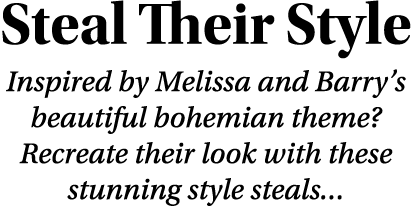 Steal Their Style Inspired by Melissa and Barry s beautiful bohemian theme  Recreate their look with these stunning s   