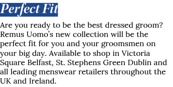 Perfect Fit Are you ready to be the best dressed groom  Remus Uomo s new collection will be the perfect fit for you a   