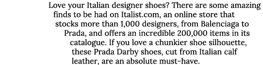 Love your Italian designer shoes  There are some amazing finds to be had on Italist com, an online store that stocks    