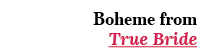 Boheme from True Bride