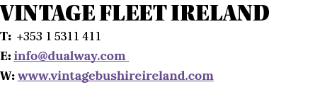 Vintage Fleet Ireland T: +353 1 5311 411 E: info dualway com W: www vintagebushireireland com