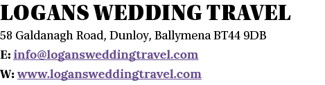 Logans wedding Travel 58 Galdanagh Road, Dunloy, Ballymena BT44 9DB E: info logansweddingtravel com W: www loganswedd   