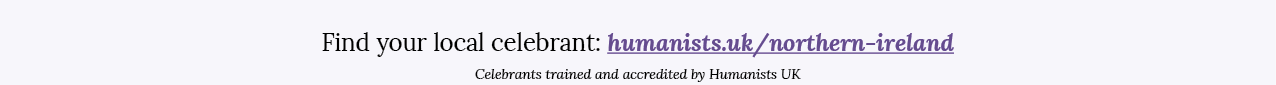 Find your local celebrant: humanists uk northern-ireland Celebrants trained and accredited by Humanists UK